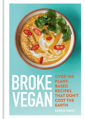 Broke Vegan : Over 100 plant-based recipes that don't cost the earth - Saskia Sidey