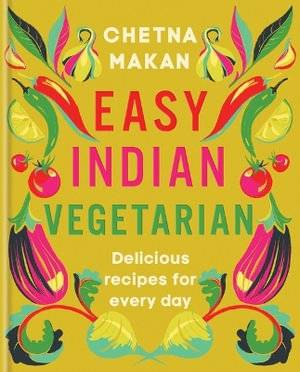 Easy Indian Vegetarian : Delicious recipes for every day - Chetna Makan