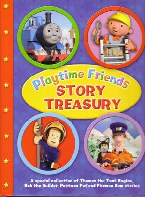 Playtime Friends Story Treasury : Thomas the Tank Engine, Bob the Builder, Fireman Sam, Postman Pat - Variety of authors