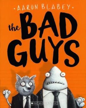 The Bad Guys : Bad Guys - Aaron Blabey