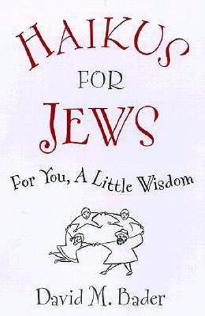 Haikus for Jews : For You, a Little Wisdom - David M. Bader