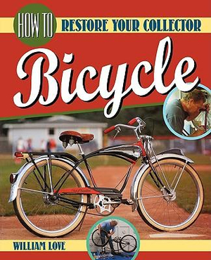 How to Restore Your Collector Bicycle : Bicycle Books - William M. Love