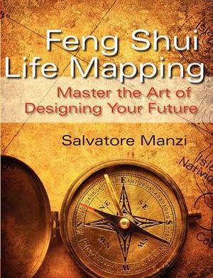 Feng Shui Life Mapping : Master the Art of Designing Your Future - Salvatore Manzi