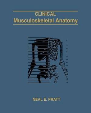 Clinical Musculoskeletal Anatomy - Neal E Pratt