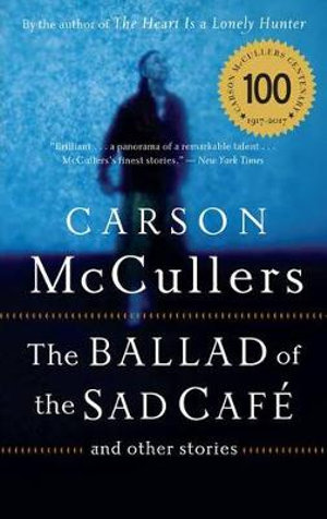 The Ballad of the Sad Cafe : And Other Stories - Carson McCullers