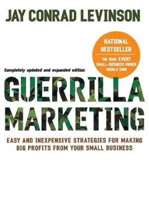 Guerrilla Marketing :  Easy and Inexpensive Strategies for Making Big Profits from Your Small Business - Jay Conrad Levinson