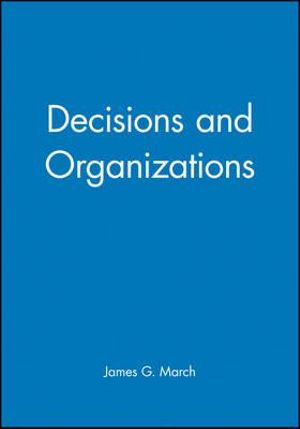 Decisions and Organizations - James G. March