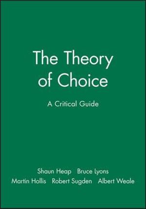 The Theory of Choice : A Critical Guide - Shaun Heap