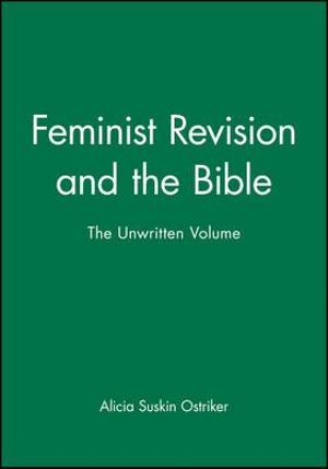 Feminist Revision and the Bible : The Unwritten Volume - Alicia Suskin Ostriker