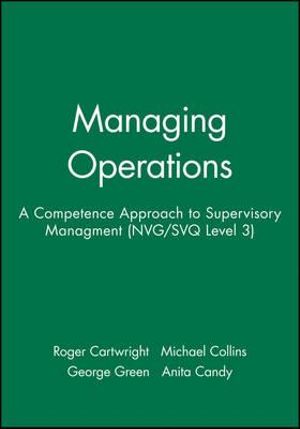 Managing Operations : A Competence Approach to Supervisory Managment (NVG/SVQ Level 3) - Roger Cartwright