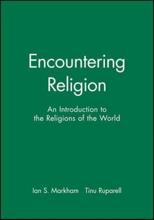 Encountering Religion : An Introduction to the Religions of the World - Ian S. Markham