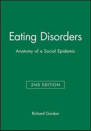 Eating Disorders : Anatomy of a Social Epidemic - Richard Gordon