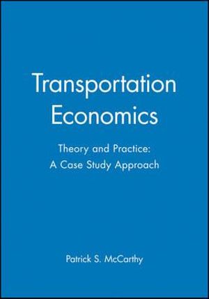 Transportation Economics : Theory and Practice: A Case Study Approach - Patrick S. McCarthy