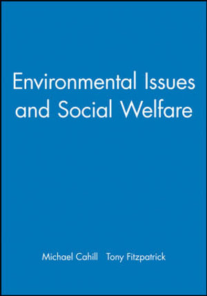 Environmental Issues and Social Welfare : Broadening Perspectives in Social Policy - Michael Cahill