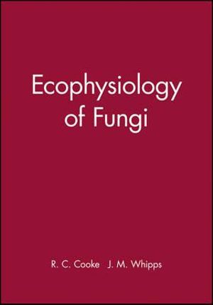 Ecophysiology of Fungi : Botantical Monographs - R. C. Cooke