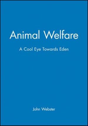 Animal Welfare : A Cool Eye Towards Eden - John Webster