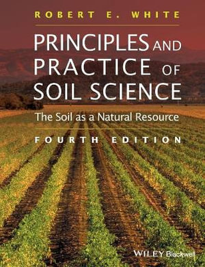 Principles and Practice of Soil Science 4ed : The Soil as a Natural Resource - Robert E. White