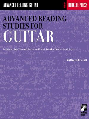 Advanced Reading Studies for Guitar : Positions Eight Through Twelve and Multi-Position Studies in All Keys - William Leavitt