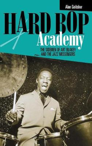 Hard Bop Academy : The Sidemen of Art Blakey and the Jazz Messengers - Alan Goldsher