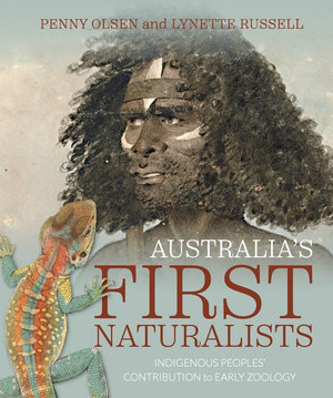 Australia's First Naturalists : Indigenous Peoples' Contribution to Early Zoology - Penny Olsen