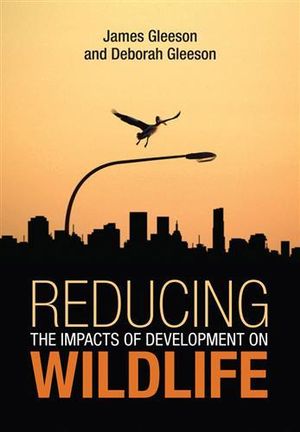 Reducing the Impacts of Development on Wildlife - James Gleeson