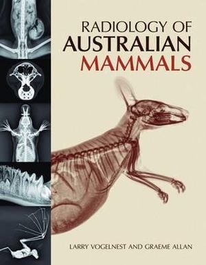 Radiology of Australian Mammals - Larry Vogelnest