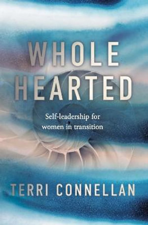 Wholehearted : Self-leadership for women in transition - Terri Connellan