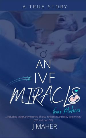 An IVF Miracle From Mahers - J Maher