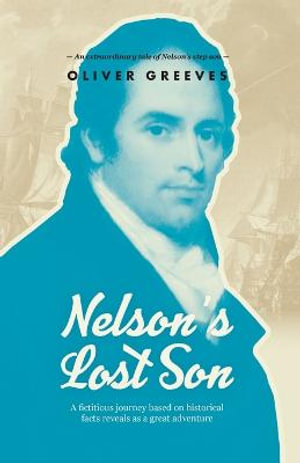 Nelson's Lost Son : A fictitious journey based on historical fact reveals as a great adventure - Oliver Greeves