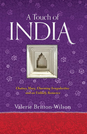 A Touch of India : Chutney Mary, Charming Irregularities and an Unlikely Romance - Valerie Britton-Wilson