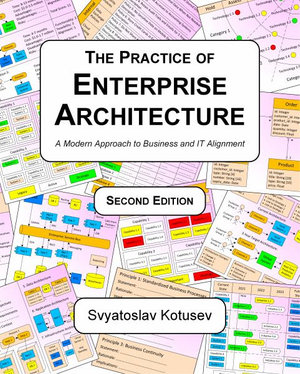 The Practice of Enterprise Architecture : A Modern Approach to Business and IT Alignment - Svyatoslav Kotusev