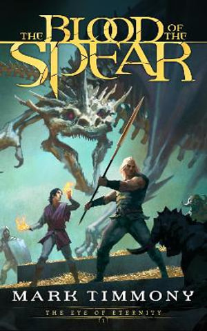 The Blood of the Spear : The Eye of Eternity: Book 1 - Mark Timmony