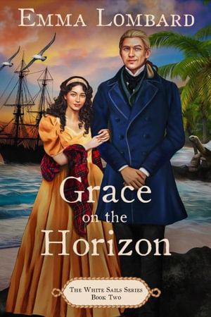 Grace on the Horizon (The White Sails Series Book 2) : The White Sails Series - Emma Lombard