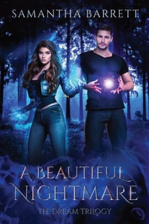 A Beautiful Nightmare : The Dream Trilogy - Book 3 - Samantha Barrett