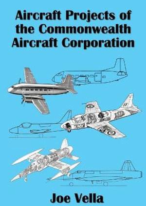 Aircraft Projects of the Commonwealth Aircraft Corporation - Joe A Vella