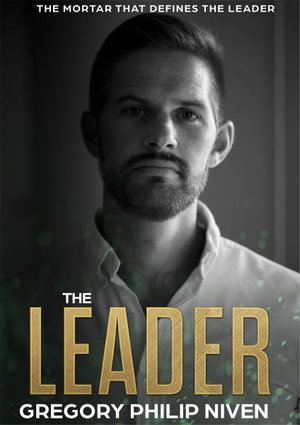 The Leader : The Mortar that defines the Leader - Gregory Philip Niven