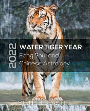 2022 WATER TIGER YEAR : Feng Shui and Chinese Astrology - MICHELE CASTLE