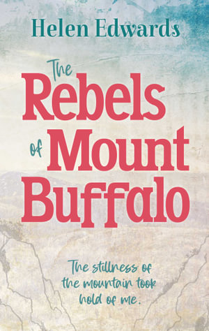 The Rebels of Mount Buffalo - Helen Edwards