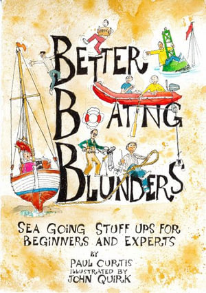 Better Boating Blunders : Sea Going Stuff Ups for Beginners and Experts - Paul Curtis