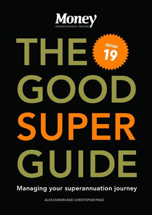 The Good Super Guide : Managing your superannuation journey - Alex Dunnin