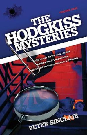 The Hodgkiss Mysteries : Hodgkiss and the Worms in the Bud and Other Mysteries - Peter Sinclair