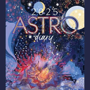 2025 Astro Diary : Travelling with the Sun - Guided by the Stars Unfolding Destiny on Earth - Ariel Korobacz