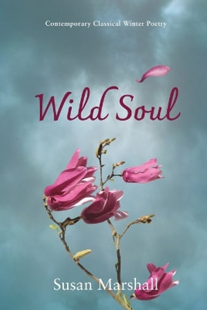 Wild Soul : Contemporary Classical Winter Poetry - Susan L Marshall