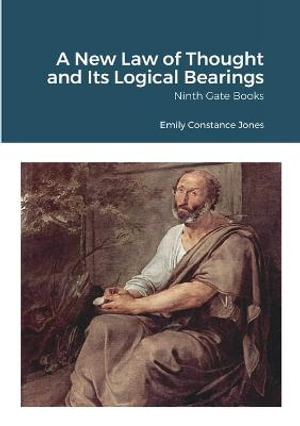 A New Law of Thought and Its Logical Bearings : Ninth Gate Books - Emily Constance Jones