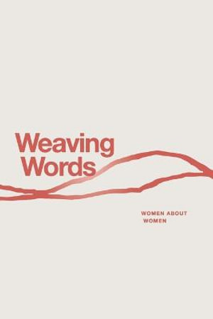Weaving Words : An Anthology by Women About Women - Marjorie Banks