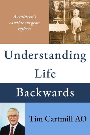 Understanding Life Backwards - Tim Cartmill AO