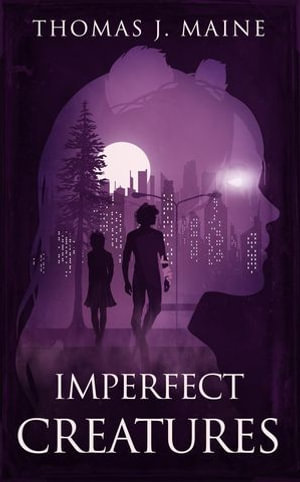 Imperfect Creatures - Thomas J. Maine