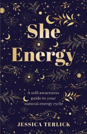 She Energy : A self-awareness guide to your natural energy cycle - Jessica Terlick