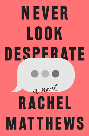 Never Look Desperate : A Novel - Rachel Matthews