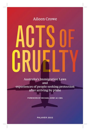 Acts of Cruelty : Reports from Experiences of Australia's Refugee Determination Process - Aileen Crowe